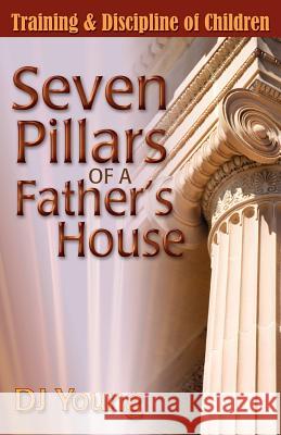 Seven Pillars of a Father's House: Training and Discipline of Children Dj Young 9781470125912 Createspace - książka