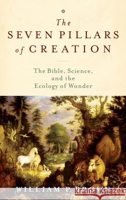 Seven Pillars of Creation C: The Bible, Science, and the Ecology of Wonder Brown, William P. 9780199730797 Oxford University Press, USA - książka