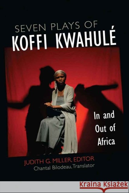 Seven Plays of Koffi Kwahulé: In and Out of Africa Miller, Judith G. 9780472073498 University of Michigan Press - książka