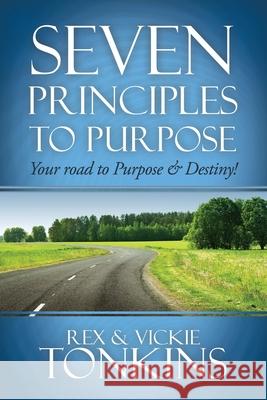 Seven Principles to Purpose: Your road to Purpose and Destiny! Rex Tonkins, Vickie Tonkins 9781545666197 Xulon Press - książka