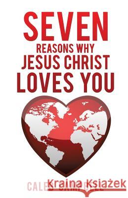 Seven Reasons Why Jesus Christ Loves You Caleb Campbell 9781498435123 Xulon Press - książka