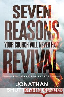 Seven Reasons Your Church Will Never Have Revival: A Message for Pastors Jonathan Shuttlesworth 9781644577660 Rise Up Publications - książka