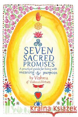 Seven Sacred Promises: A Practical Guide for Living with Meaning and Purpose Vishnu's Virtues Sarah Messina 9781533070562 Createspace Independent Publishing Platform - książka