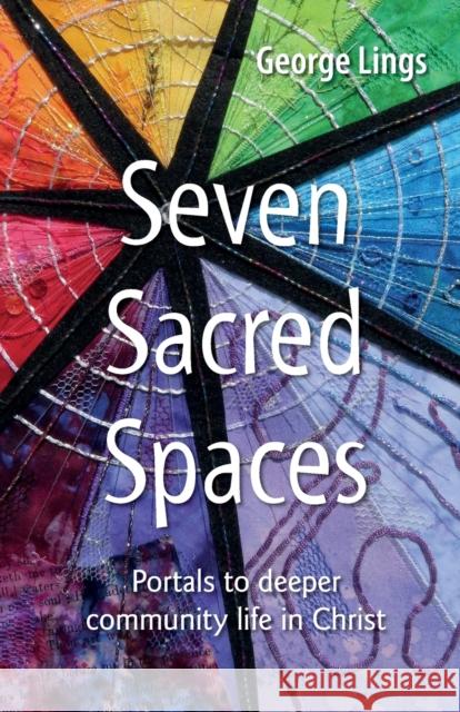 Seven Sacred Spaces: Portals to deeper community life in Christ George Lings 9780857469342 BRF (The Bible Reading Fellowship) - książka