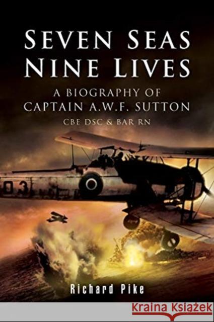 Seven Seas, Nine Lives: The Valour of Captain A.W.F. Sutton CBE Dsc & Bar RN Richard Pike 9781526783400 Pen and Sword Maritime - książka