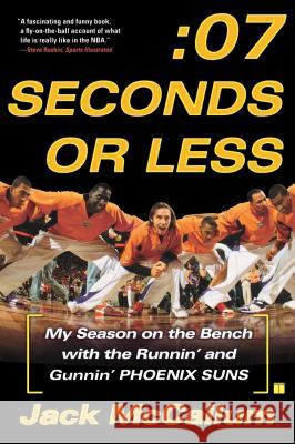 Seven Seconds or Less: My Season on the Bench with the Runnin' and Gunnin' Phoenix Suns McCallum, Jack 9780743298131 Touchstone Books - książka