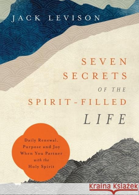 Seven Secrets of the Spirit–Filled Life – Daily Renewal, Purpose and Joy When You Partner with the Holy Spirit Jeremy Pope–levison 9780800762704 Baker Publishing Group - książka