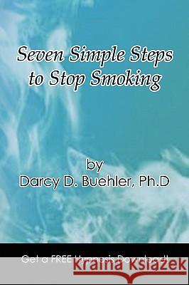 Seven Simple Steps to Stop Smoking Darcy D. Ph. D. Buehler 9781436365239 Xlibris Corporation - książka