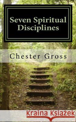 Seven Spiritual Disciplines Chester Gross 9781539021773 Createspace Independent Publishing Platform - książka