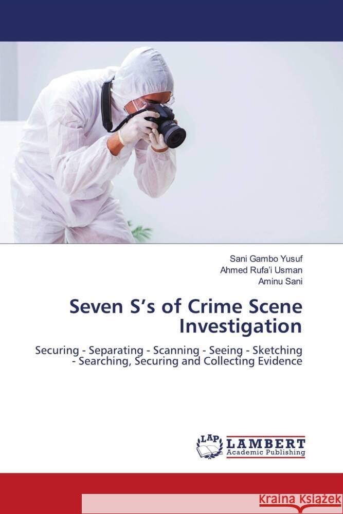 Seven S's of Crime Scene Investigation Yusuf, Sani Gambo, Usman, Ahmed Rufa'i, Sani, Aminu 9786208118037 LAP Lambert Academic Publishing - książka