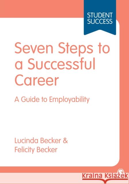 Seven Steps to a Successful Career: A Guide to Employability Felicity Becker 9781473919426 Sage Publications Ltd - książka