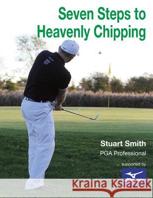 Seven Steps to Heavenly Chipping MR Stuart John Smith MR Adrian Milledge MR Adrian Milledge 9781503176300 Createspace - książka
