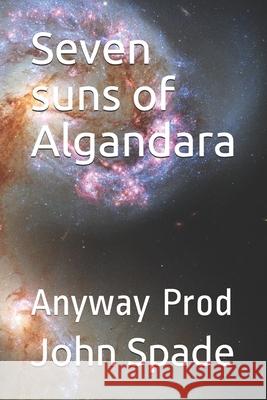 Seven suns of Algandara: Anyway Prod John Spade 9781077592698 Independently Published - książka