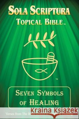 Seven Symbols of Healing: Sola Scriptura Topical Bible Daniel John 9781778850332 Smart Publishing Ltd. - książka