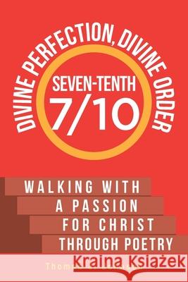 Seven-Tenth Divine Perfection, Divine Order: Walking with a Passion for Christ Through Poetry Thomas J Johnson 9781098024017 Christian Faith - książka