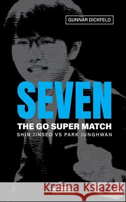 Seven: The Go Super Match. Shin Jinseo vs Park Junghwan Gunnar Dickfeld 9783940563798 Brett Und Stein Verlag - książka