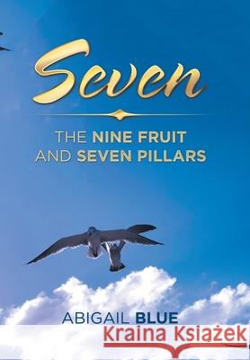 Seven: The Nine Fruit and Seven Pillars Abigail Blue 9781796052596 Xlibris Us - książka