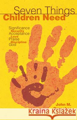 Seven Things Children Need: Significance, Security, Acceptance, Love, Praise, Discipline, and God John M. Drescher 9780836196221 Herald Press - książka