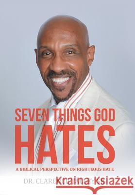 Seven Things God Hates: A Biblical Perspective on Righteous Hate Dr Clarence Talle 9781973629399 WestBow Press - książka