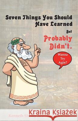 Seven things you should have learned but probably didn?t.: Wanna try agin? Armstrong, Kenneth Shelby 9781721727025 Createspace Independent Publishing Platform - książka