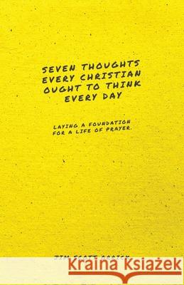 Seven Thoughts Every Christian Ought to Think Every Day: Laying a Foundation for a Life of Prayer Jim Scott Orrick 9781952599255 Free Grace Press LLC - książka