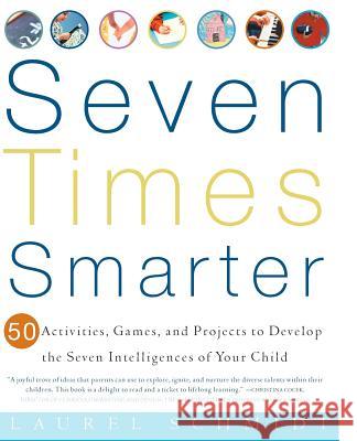 Seven Times Smarter: 50 Activities, Games, and Projects to Develop the Seven Intelligences of Your Child Laurel J. Schmidt 9780609805091 Three Rivers Press (CA) - książka