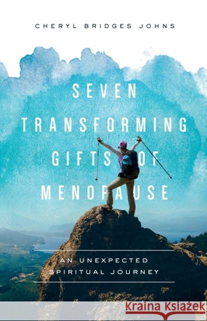 Seven Transforming Gifts of Menopause: An Unexpected Spiritual Journey Cheryl Bridges Johns 9781587434396 Brazos Press - książka