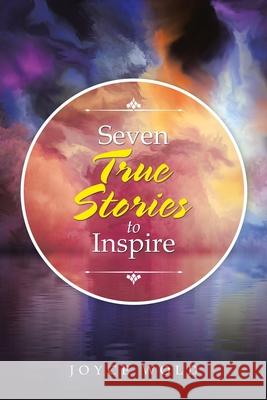 Seven True Stories to Inspire Joyce Wold 9781973694182 WestBow Press - książka