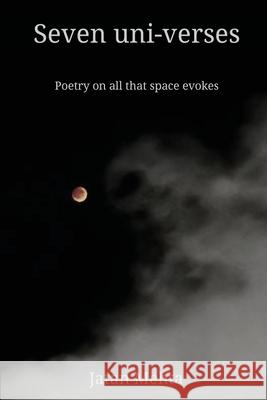 Seven uni-verses: Poetry on all that space evokes Jatan Mehta 9789334432558 Jatan Mehta - książka