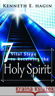 Seven Vital Steps to Receiving the Holy Spirit Hagin, Kenneth E. 9780892760039 Faith Library Publications - książka
