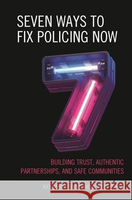Seven Ways to Fix Policing Now: Building Trust, Authentic Partnerships, and Safe Communities O'Toole, Kathleen 9781538168721 Rowman & Littlefield - książka