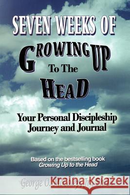 Seven Weeks of Growing Up to the Head: Your Personal Discipleship Journey and Journal George O., Jr. McCalep 9781891773556 Orman Press - książka