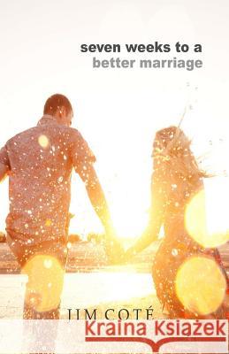 Seven Weeks to a Better Marriage Jim Cote 9780615963334 Washbasin Publishing - książka