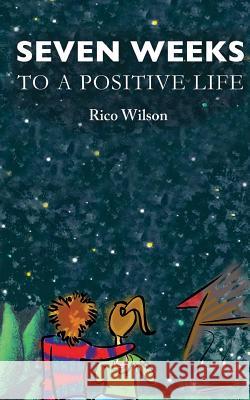 Seven Weeks to a Positive Life Rico S. Wilson 9781502877666 Createspace - książka