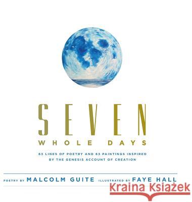 Seven Whole Days Malcolm Guite, Faye Hall, Steve Bell (University of Oxford) 9781927355145 Castle Quay Books - książka