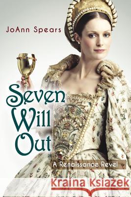 Seven Will Out: A Renaissance Revel Joann Spears 9781514775899 Createspace - książka