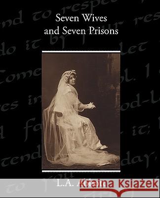 Seven Wives and Seven Prisons L. a. Abbott 9781438573946 Book Jungle - książka