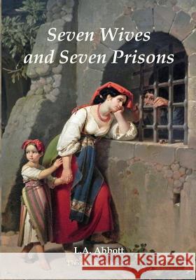 Seven Wives and Seven Prisons: Or Experiences In The Life Of A Matrimonial Maniac. A True Story. Abbott, L. A. 9781478392453 Createspace - książka