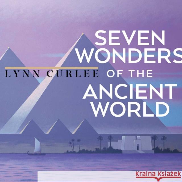 Seven Wonders of the Ancient World Lynn Curlee 9781665969048 Atheneum Books for Young Readers - książka