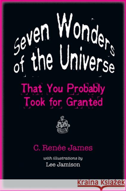 Seven Wonders of the Universe That You Probably Took for Granted C. Rena(c)E James Lee Jamison 9780801897979 Johns Hopkins University Press - książka