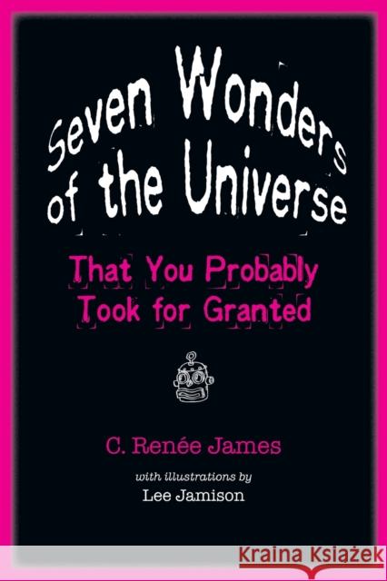 Seven Wonders of the Universe That You Probably Took for Granted C. Rena(c)E James Lee Jamison 9780801897986 Johns Hopkins University Press - książka