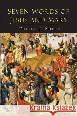 Seven Words of Jesus and Mary: Lessons on Cana and Calvary Fulton J. Sheen 9781684220885 Martino Fine Books - książka