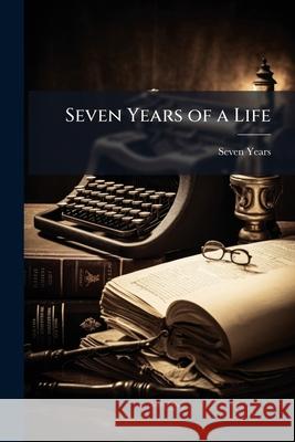 Seven Years of a Life Seven Years 9781144965318  - książka