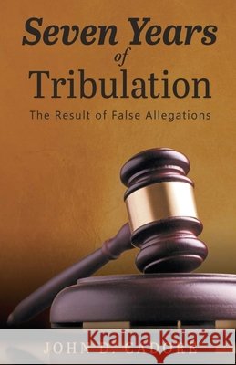 Seven Years of Tribulation: The Result of False Allegations John Dale Cadore 9781967903993 Book Domain LLC. - książka