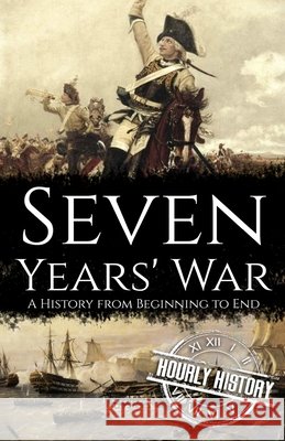 Seven Years' War: A History from Beginning to End Hourly History   9798784372314 Independently Published - książka