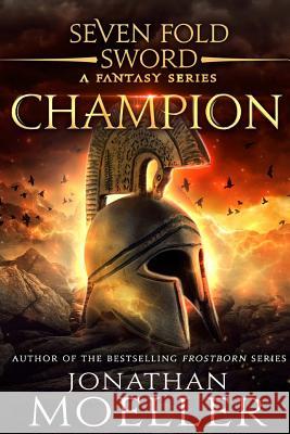 Sevenfold Sword: Champion Jonathan Moeller 9781548798093 Createspace Independent Publishing Platform - książka