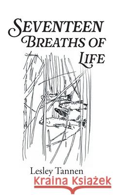 Seventeen Breaths of Life Lesley Tannen 9781038309358 FriesenPress - książka