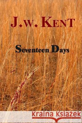 Seventeen Days J. W. Kent 9781985366336 Createspace Independent Publishing Platform - książka