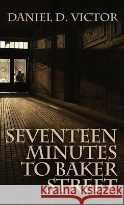 Seventeen Minutes to Baker Street (Sherlock Holmes and the American Literati Book 3) Daniel D Victor 9781787052635 MX Publishing - książka