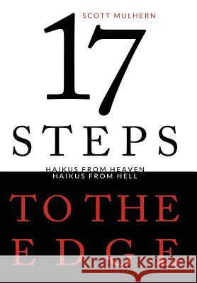 Seventeen Steps to the Edge: Haikus from Heaven, Haikus from Hell Scott Mulhern 9781257960361 Lulu.com - książka